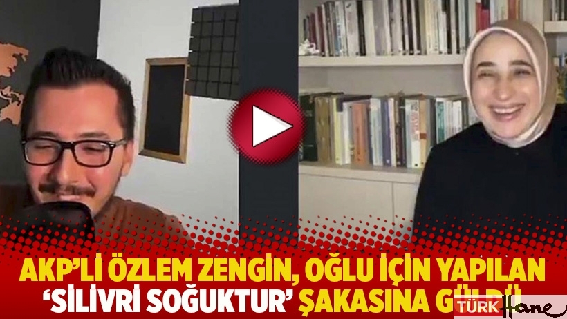 AKP’li Özlem Zengin, oğlu için yapılan “Silivri soğuktur” şakasına güldü