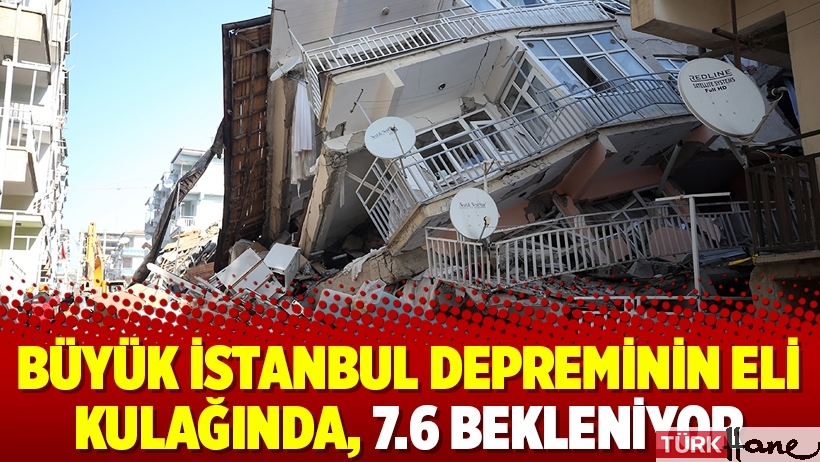 Büyük İstanbul depreminin eli kulağında, 7.6 bekleniyor