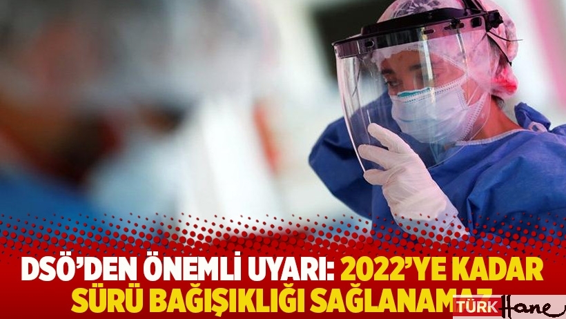 DSÖ'den önemli uyarı: 2022'ye kadar sürü bağışıklığı sağlanamaz