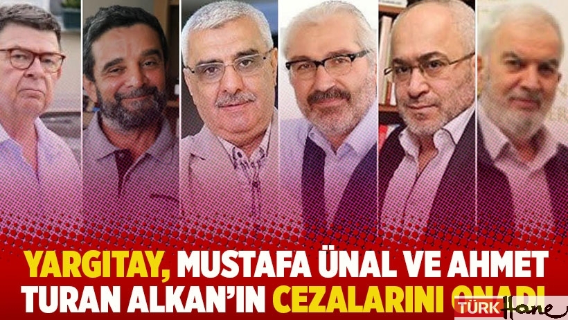 Yargıtay, Mustafa Ünal ve Ahmet Turan Alkan’ın cezalarını onadı