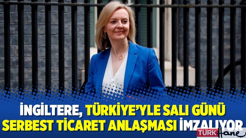 İngiltere, Türkiye’yle Salı günü serbest ticaret anlaşması imzalıyor