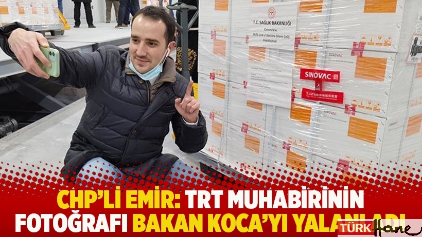 CHP'li Emir: TRT muhabirinin fotoğrafı Bakan Koca'yı yalanladı