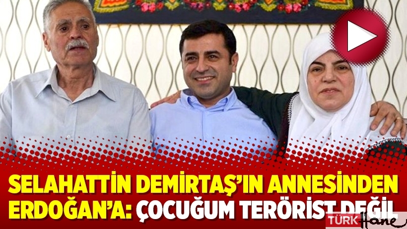 Selahattin Demirtaş’ın annesinden Erdoğan’a: Çocuğum terörist değil