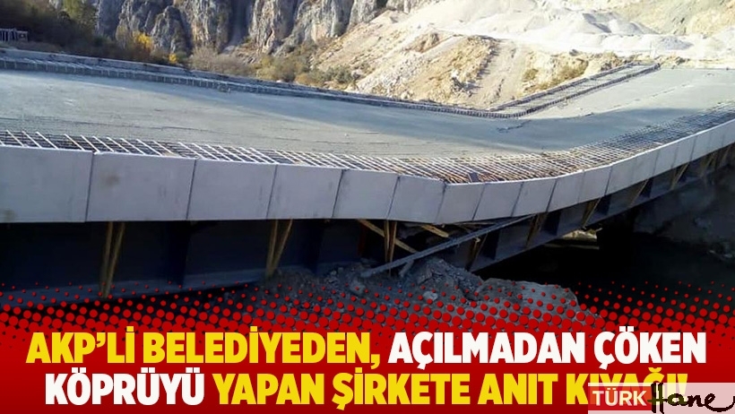 AKP'li belediyeden, açılmadan çöken köprüyü yapan şirkete anıt kıyağı!