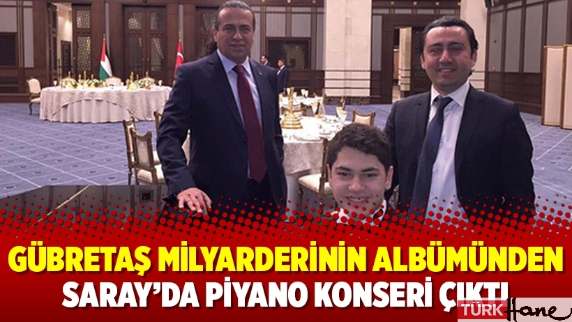 Gübretaş milyarderinin albümünden Saray’da piyano konseri çıktı