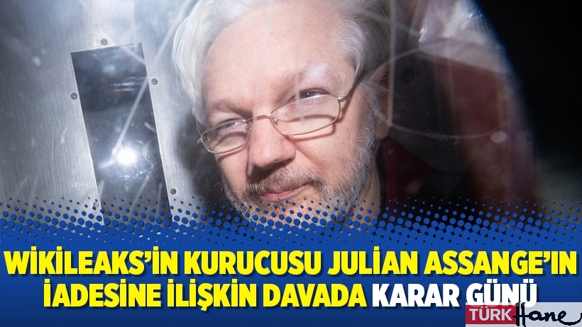 WikiLeaks’in kurucusu Julian Assange’ın iadesine ilişkin davada karar günü