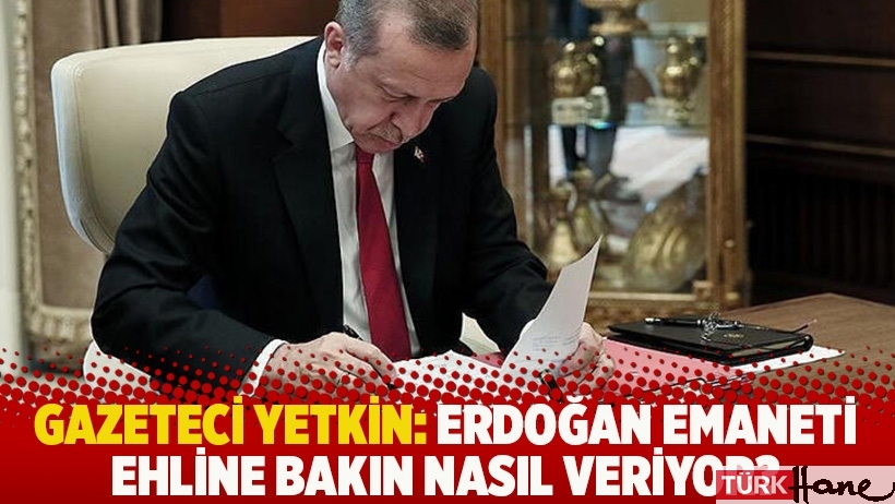 Gazeteci Yetkin: Erdoğan emaneti ehline bakın nasıl veriyor?