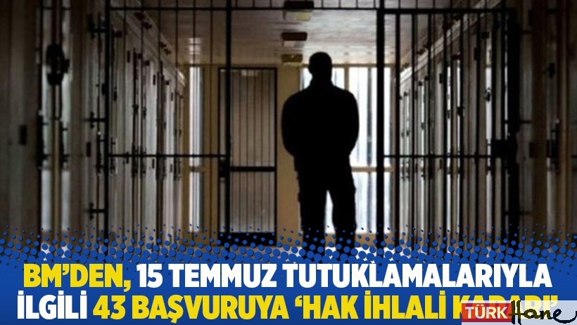 BM’den, 15 Temmuz tutuklamalarıyla ilgili 43 başvuruya ‘hak ihlali kararı’