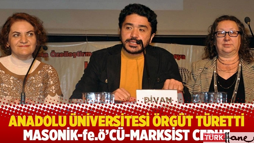 Anadolu Üniversitesi örgüt türetti: Masonik-fe.ö’cü-Marksist Cephe