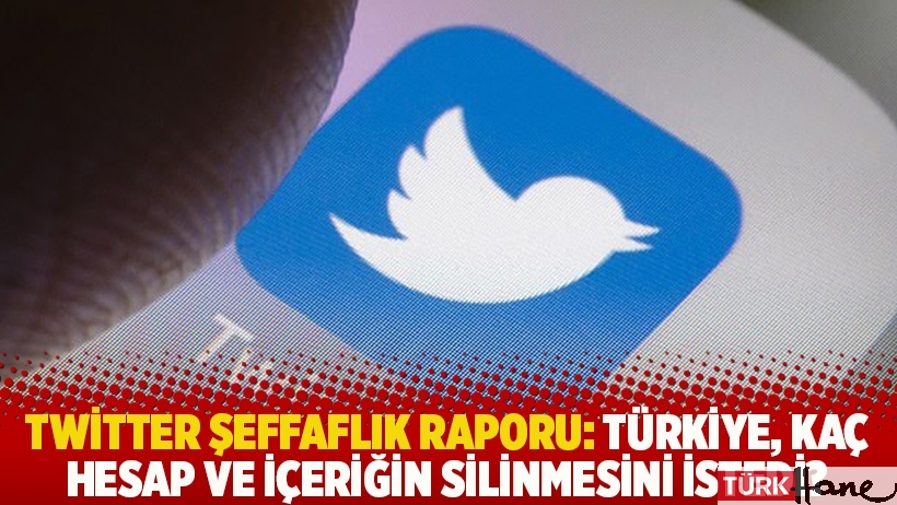 Twitter şeffaflık raporu: Türkiye, kaç hesap ve içeriğin silinmesini istedi?