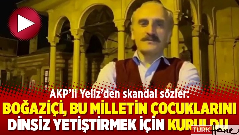 AKP’li Yeliz’den skandal sözler: Boğaziçi, bu milletin çocuklarını dinsiz yetiştirmek için kuruldu