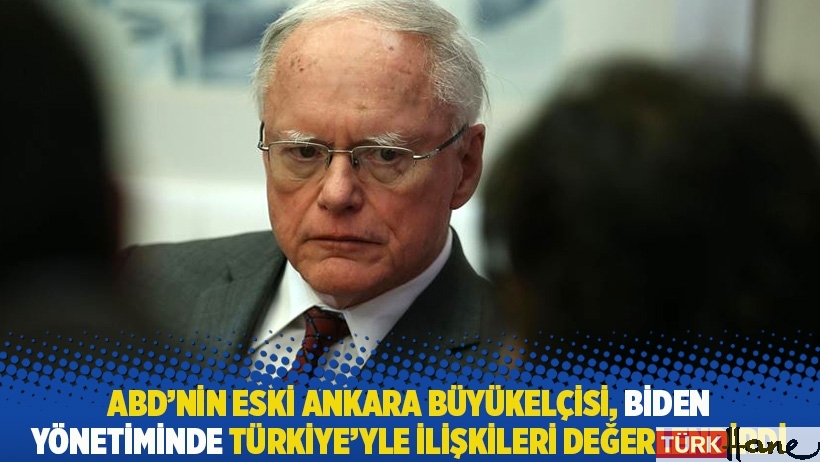 ABD’nin eski Ankara Büyükelçisi, Biden yönetiminde Türkiye’yle ilişkileri değerlendirdi