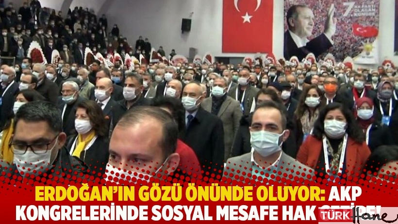 Erdoğan’ın gözü önünde oluyor: AKP kongrelerinde sosyal mesafe hak getire!