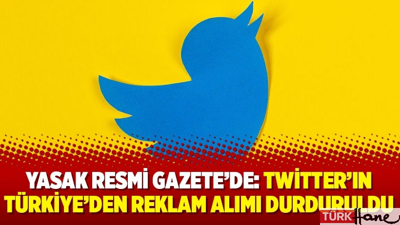 Yasak Resmi Gazete’de: Twitter’ın Türkiye’den reklam alımı durduruldu