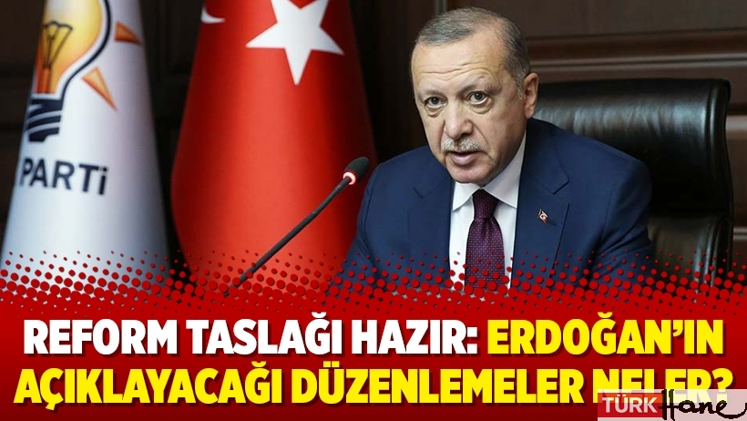 Reform taslağı hazır: Erdoğan’ın açıklayacağı düzenlemeler neler?