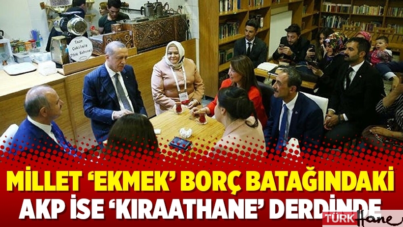 Millet ‘ekmek’ borç batağındaki AKP ise ‘kıraathane’ derdinde