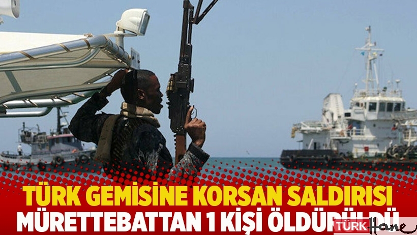 Türk gemisine korsan saldırısı: Mürettebattan 1 kişi öldürüldü