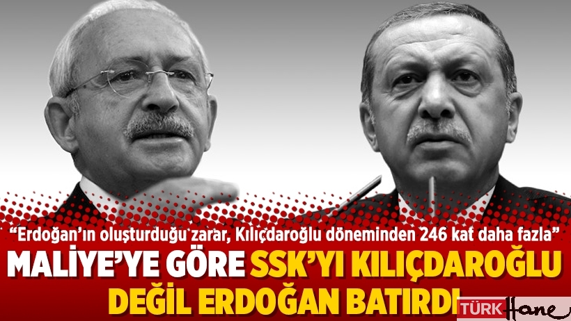 Maliye’ye göre SSK’yı Kılıçdaroğlu değil Erdoğan batırdı