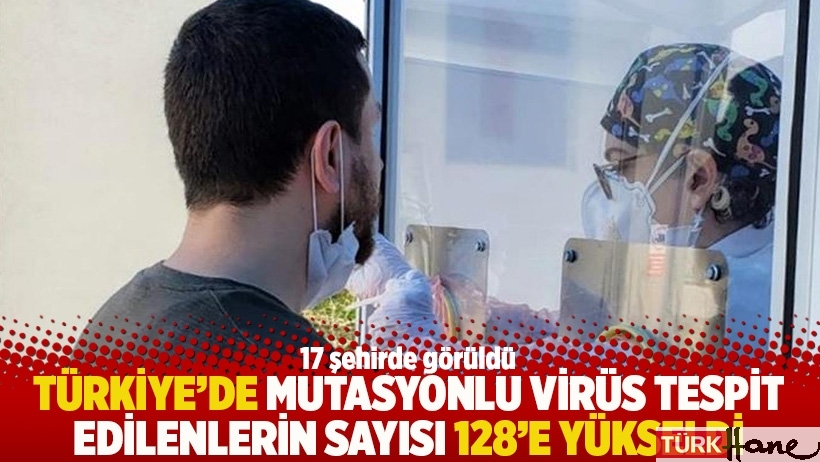 Türkiye'de mutasyonlu virüs tespit edilenlerin sayısı 128'e yükseldi