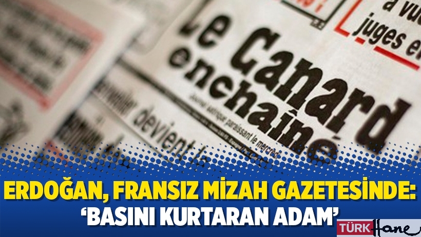 Erdoğan, Fransız mizah gazetesinde: ‘Basını kurtaran adam’ 