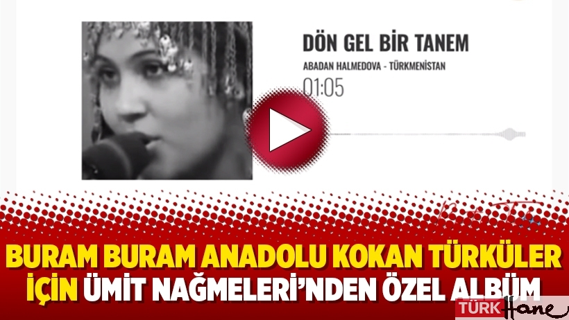 Buram buram Anadolu kokan türküler için Ümit Nağmeleri’nden özel albüm