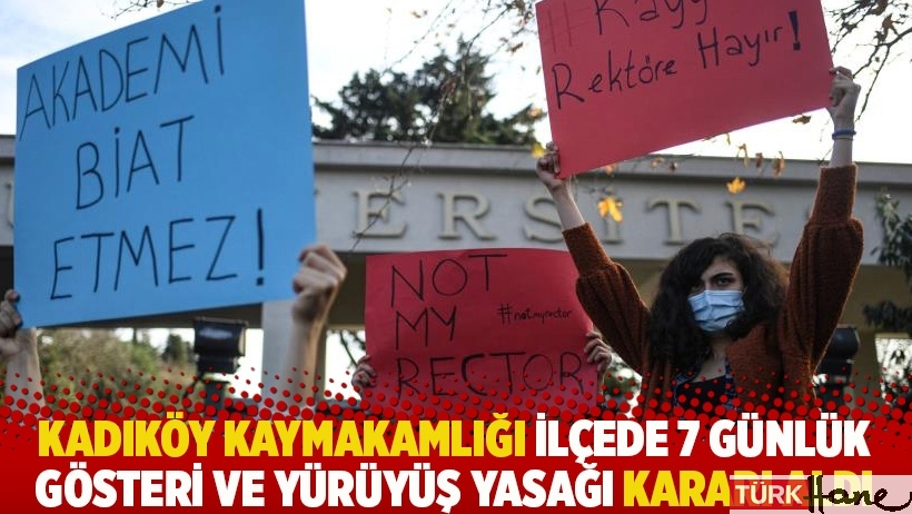 Kadıköy Kaymakamlığı ilçede 7 günlük gösteri ve yürüyüş yasağı kararı aldı
