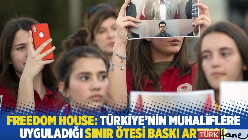 Freedom House: Türkiye'nin muhaliflere uyguladığı sınır ötesi baskı artıyor