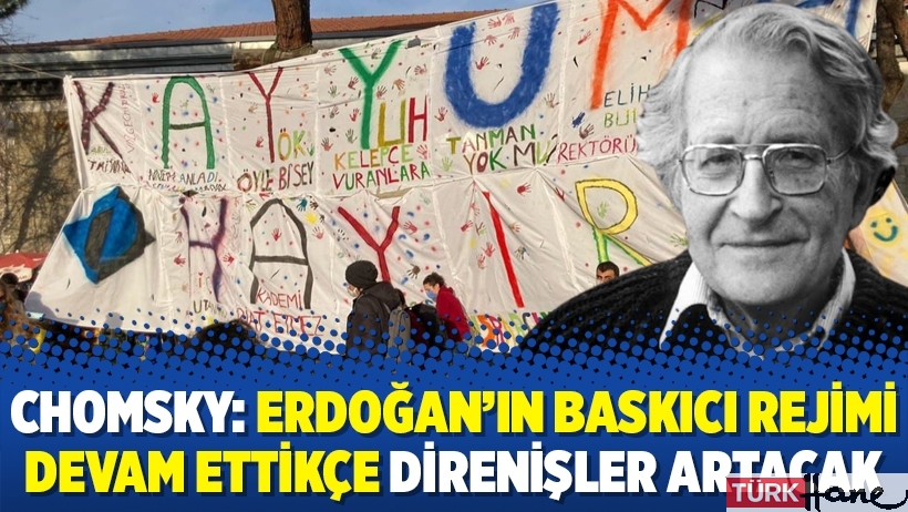 Chomsky: Erdoğan’ın baskıcı rejimi devam ettikçe direnişler artacak