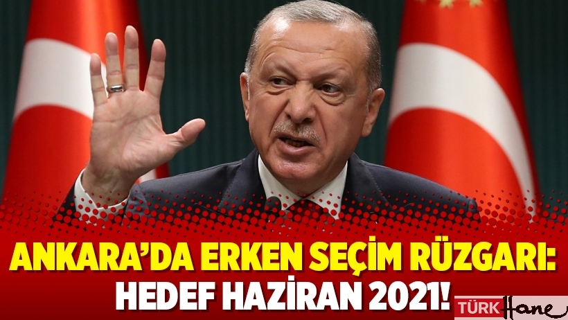 Ankara’da erken seçim rüzgarı: Hedef Haziran 2021!