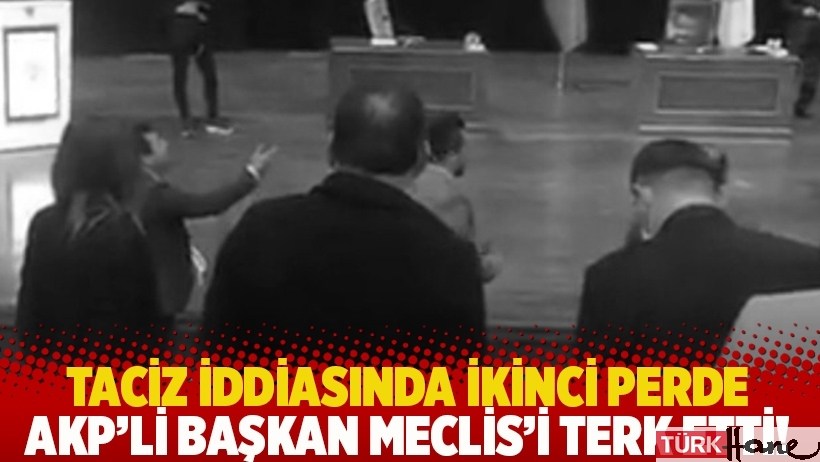 Taciz iddiasında ikinci perde: AKP’li Başkan Meclis’i terk etti