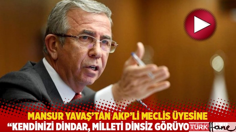 Mansur Yavaş’tan AKP’li Meclis üyesine: Kendinizi dindar, milleti dinsiz görüyorsunuz