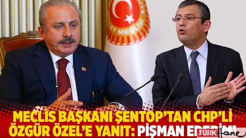 Meclis Başkanı Şentop'tan CHP'li Özgür Özel'e yanıt: Pişman ederim!