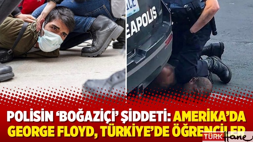 Polisin ‘Boğaziçi’ şiddeti: Amerika’da George Floyd, Türkiye’de öğrenciler