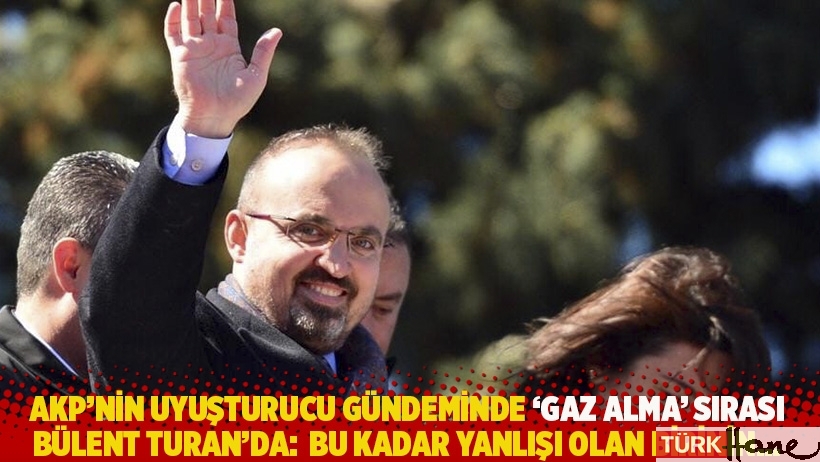 AKP'nin uyuşturucu gündeminde 'gaz alma' sırası Bülent Turan'da: Bu kadar yanlışı olan birinin...