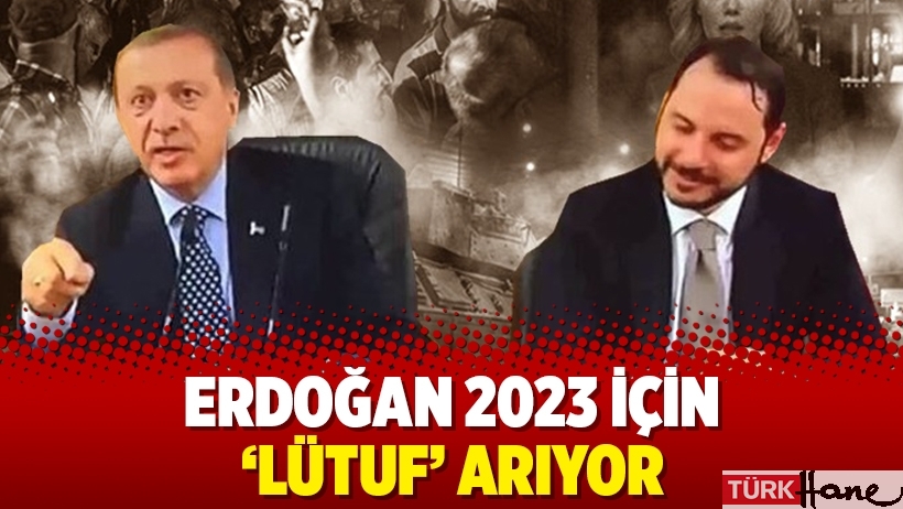 Erdoğan 2023 için ‘lütuf’ arıyor