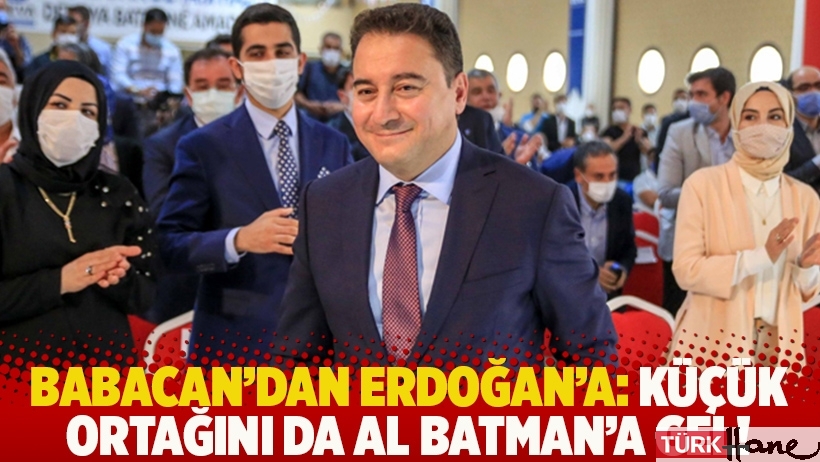 Babacan'dan Erdoğan'a: Küçük ortağını da al Batman'a gel!