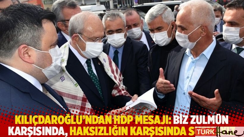 Kılıçdaroğlu’ndan HDP mesajı: Biz zulmün karşısında, haksızlığın karşısında susmayız
