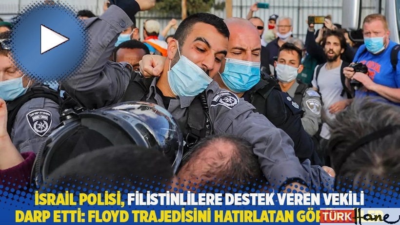 İsrail polisi, Filistinlilere destek veren vekili darp etti: Floyd trajedisini hatırlatan görüntüler