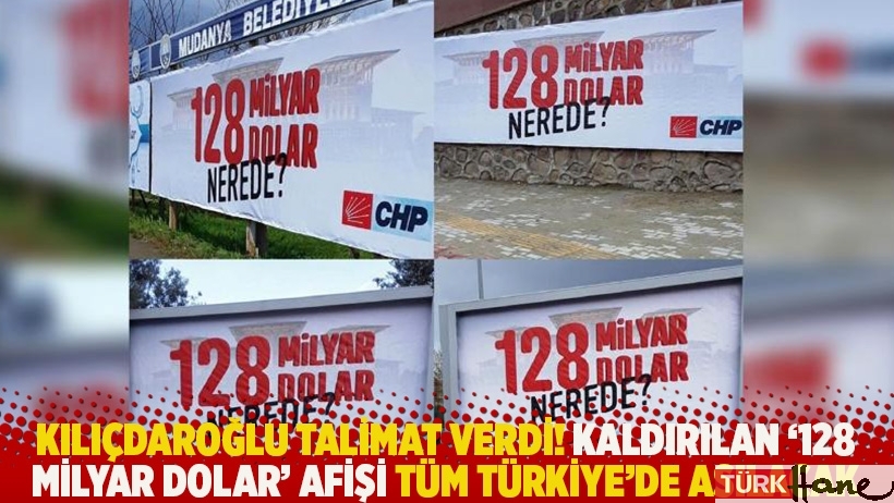 Kılıçdaroğlu talimat verdi! Kaldırılan '128 milyar dolar nerede' afişi tüm Türkiye’de asılacak