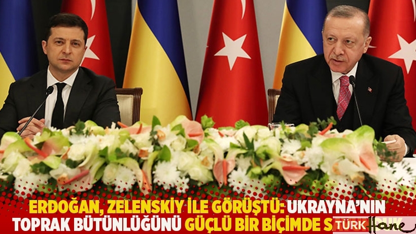 Erdoğan, Zelenskiy ile görüştü: Ukrayna'nın toprak bütünlüğünü güçlü bir biçimde savunduk