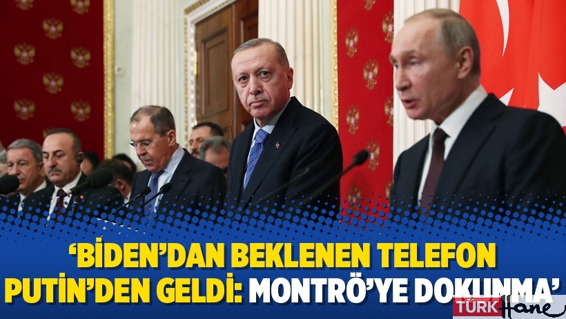 'Biden'dan beklenen telefon Putin'den geldi: Montrö'ye dokunma'