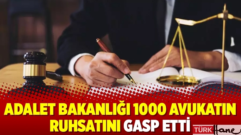 Adalet Bakanlığı 1000 avukatın ruhsatını gasp etti