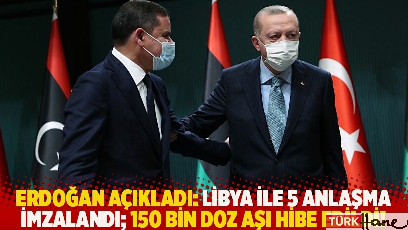 Erdoğan açıkladı: Libya ile 5 anlaşma imzalandı; 150 bin doz aşı hibe edildi!