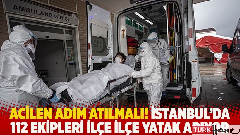 Acilen adım atılmalı! İstanbul'da 112 ekipleri ilçe ilçe yatak arıyor