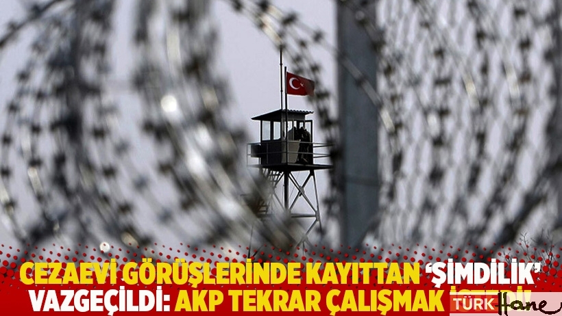 Cezaevi görüşlerinde kayıttan 'şimdilik' vazgeçildi: AKP tekrar çalışmak istedi!