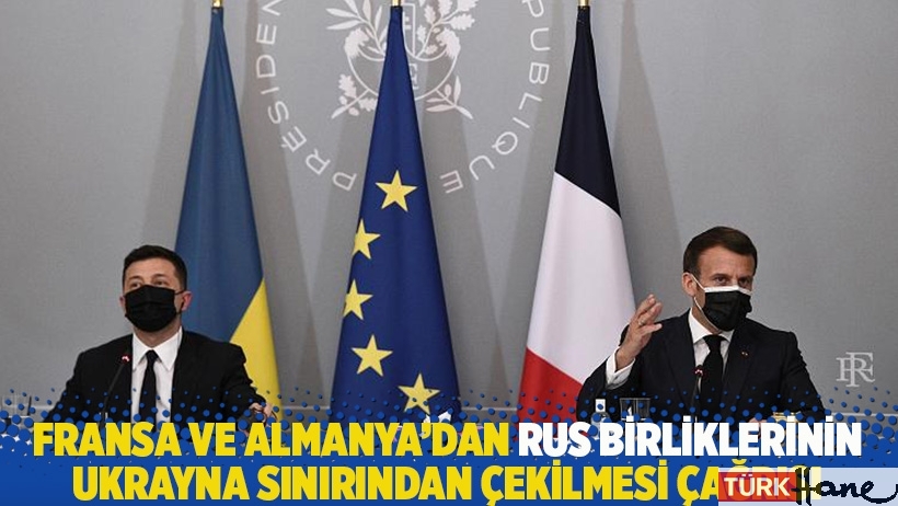 Fransa ve Almanya'dan Rus birliklerinin Ukrayna sınırından çekilmesi çağrısı