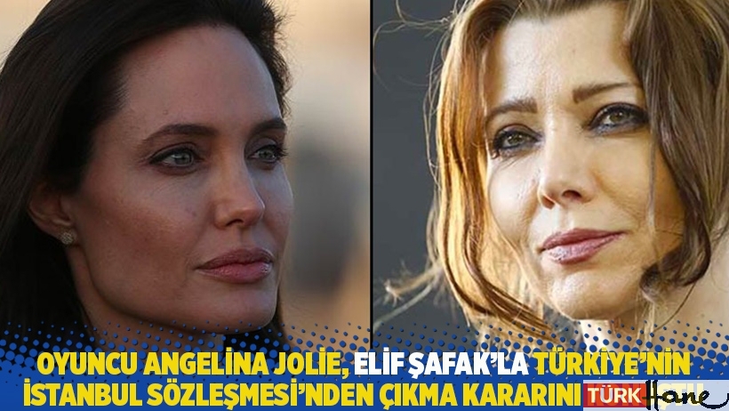 Oyuncu Angelina Jolie, Elif Şafak'la Türkiye'nin İstanbul Sözleşmesi'nden çıkma kararını konuştu