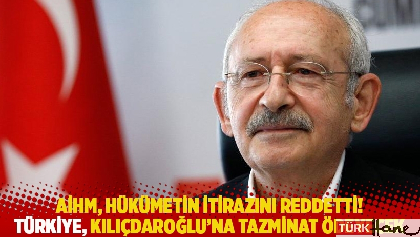 AİHM, hükümetin itirazını reddetti: Türkiye, Kılıçdaroğlu'na tazminat ödeyecek