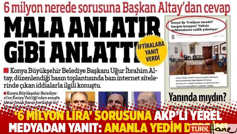 '6 milyon lira' sorusuna AKP'li yerel medyadan yanıt: Ananla yedim derdim!