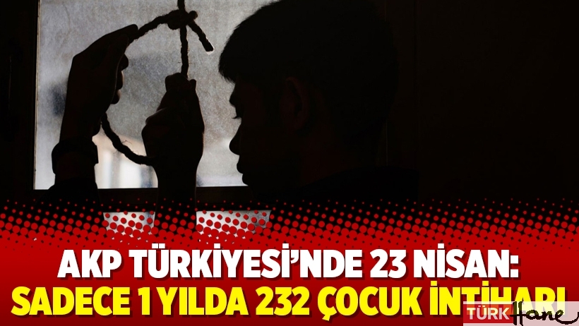 AKP Türkiyesi’nde 23 Nisan: Sadece 1 yılda 232 çocuk intiharı